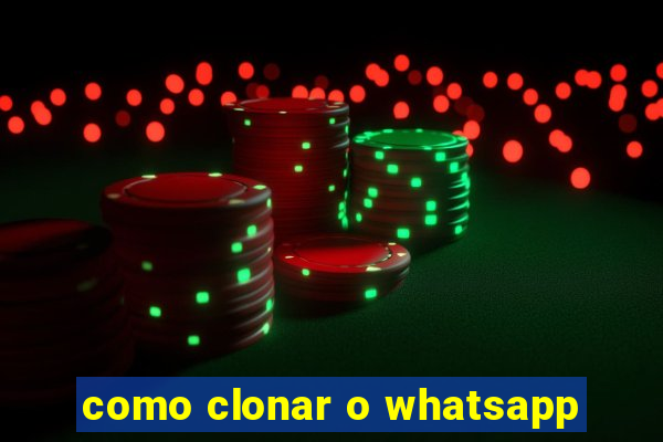 como clonar o whatsapp